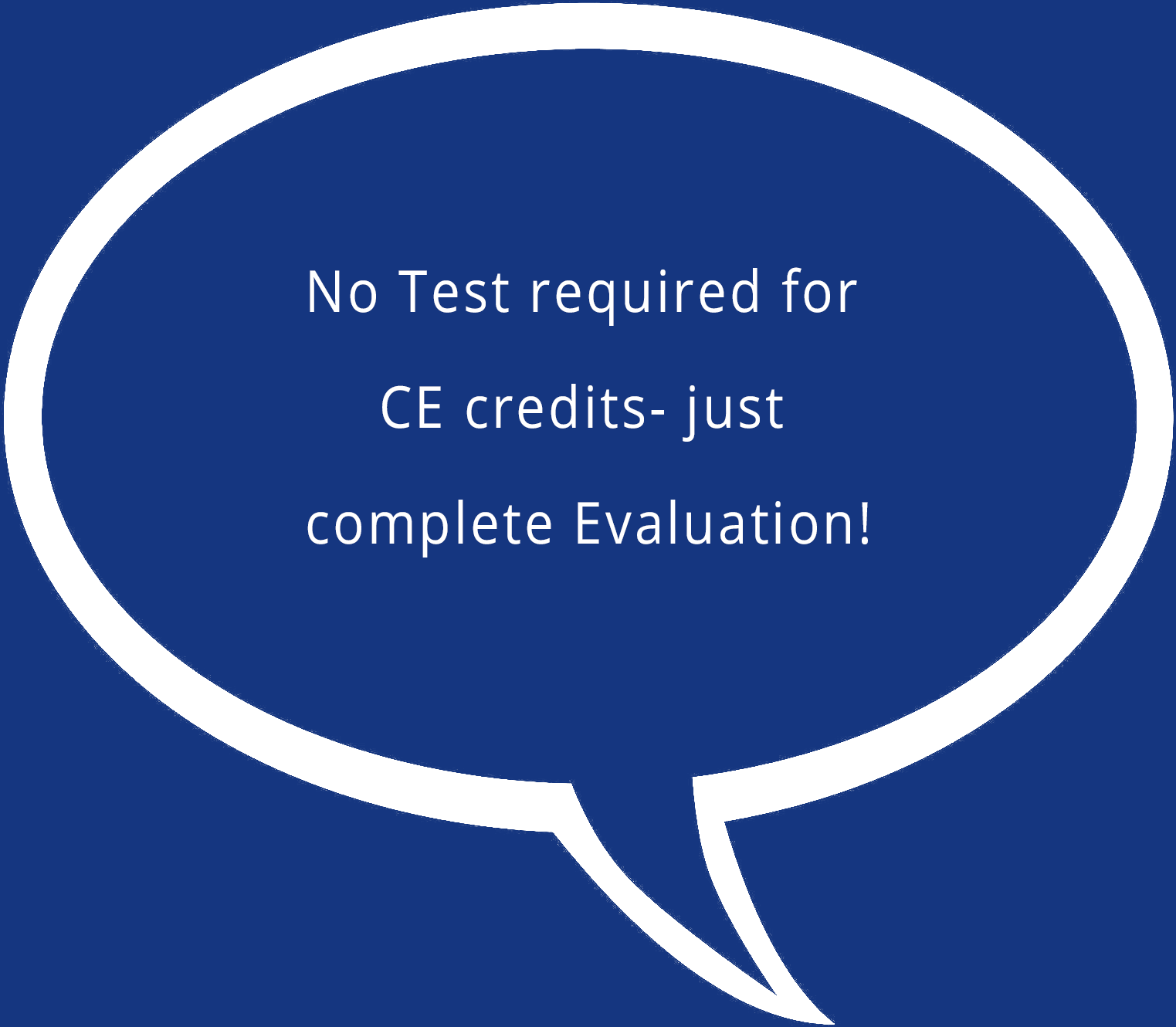 A speech bubble with the words " no test required for ce credits-just complete evaluation !"